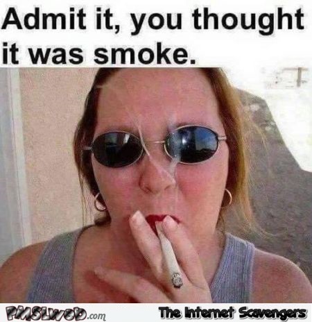 4-admit-it-you-thought-it-was-smoke-adult-meme.jpg